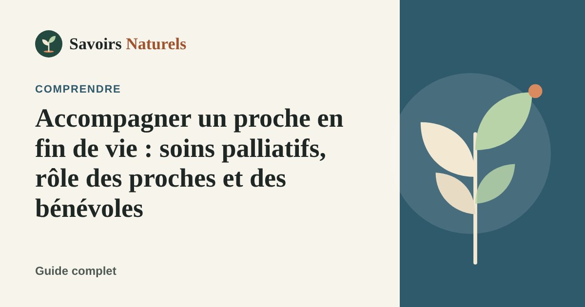 Accompagner un proche en fin de vie : soins palliatifs, rôle des proches et des bénévoles — illustration Savoirs Naturels