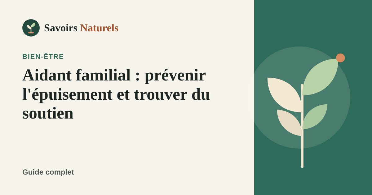 Aidant familial : prévenir l'épuisement et trouver du soutien — illustration Savoirs Naturels