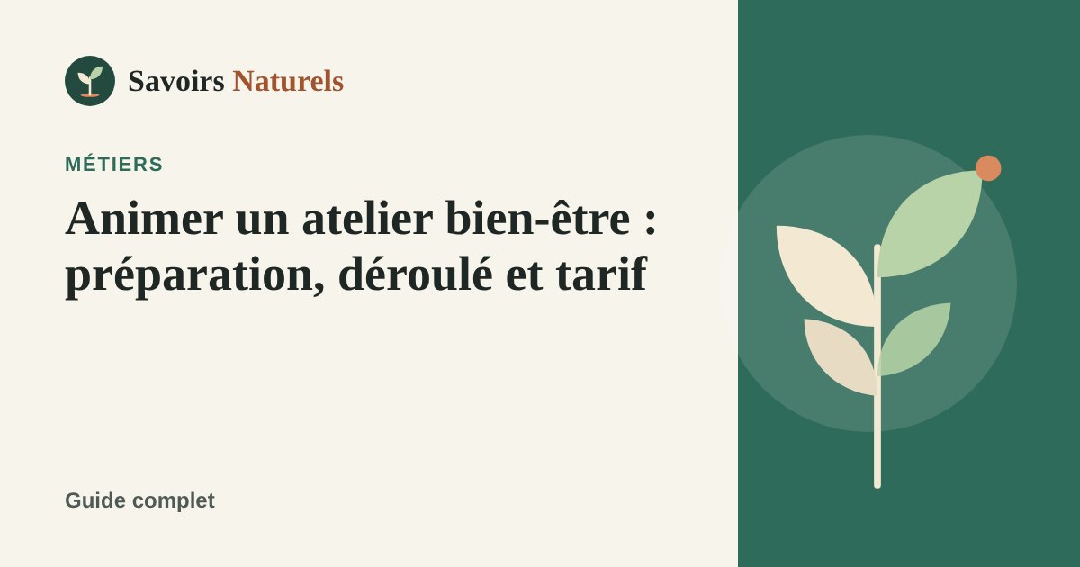 Animer un atelier bien-être : préparation, déroulé et tarif — illustration Savoirs Naturels