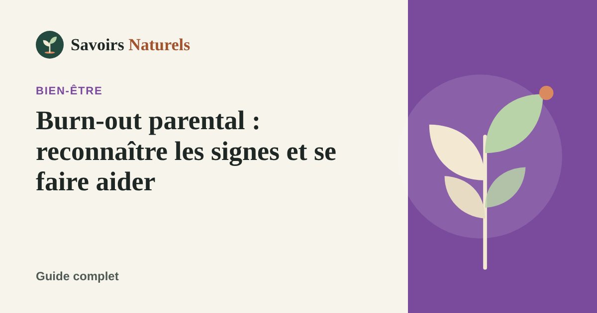 Burn-out parental : reconnaître les signes et se faire aider — illustration Savoirs Naturels