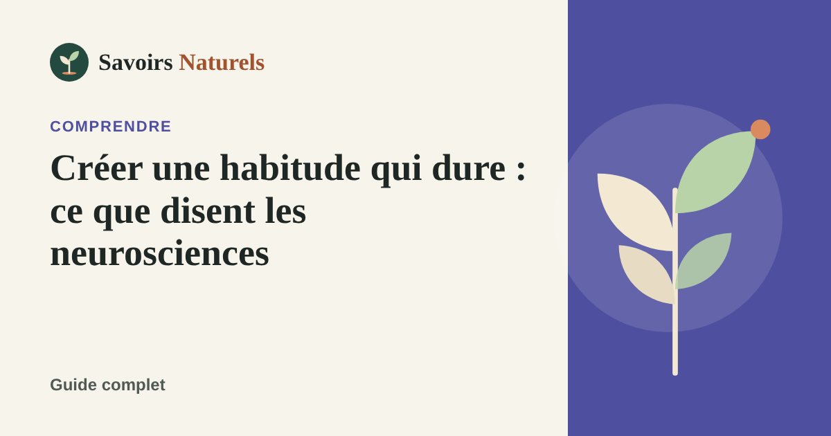 Créer une habitude qui dure : ce que disent les neurosciences — illustration Savoirs Naturels