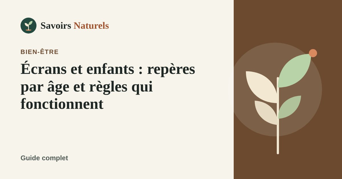 Écrans et enfants : repères par âge et règles qui fonctionnent — illustration Savoirs Naturels