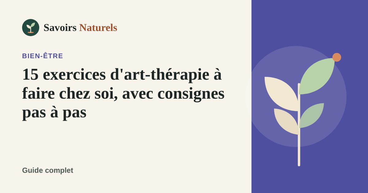 15 exercices d'art-thérapie à faire chez soi, avec consignes pas à pas — illustration Savoirs Naturels