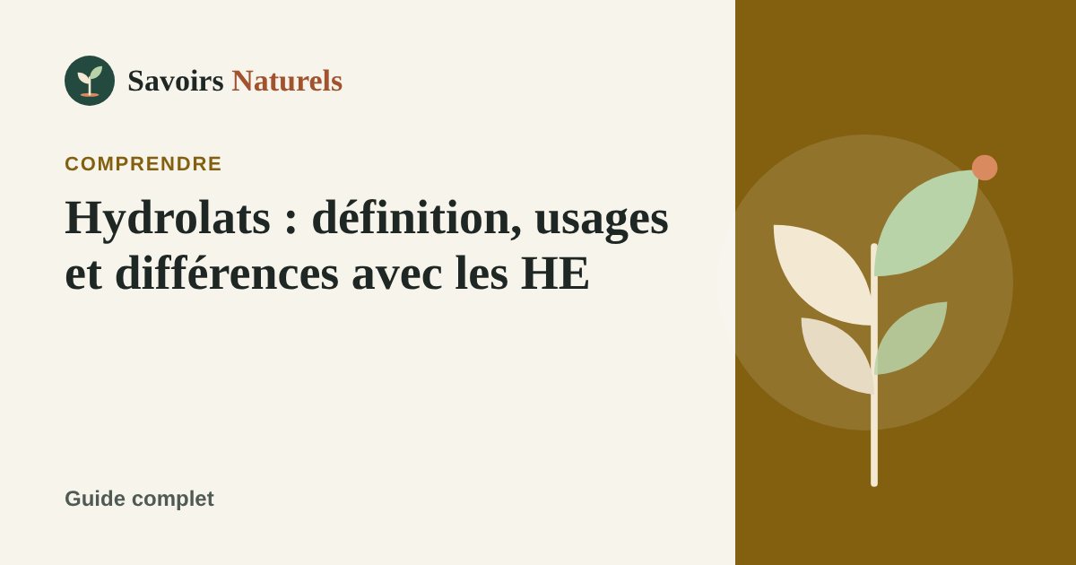 Hydrolats : définition, usages et différences avec les huiles essentielles — illustration Savoirs Naturels