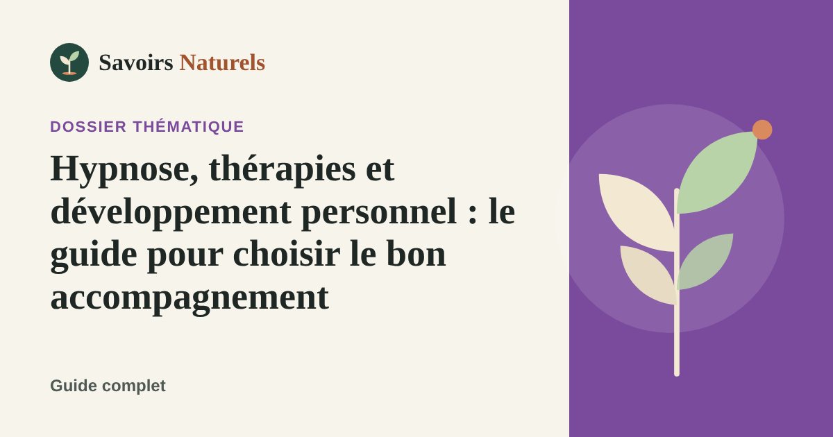 Hypnose, thérapies et développement personnel : le guide pour choisir le bon accompagnement — dossier Savoirs Naturels