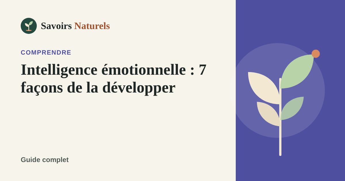 Intelligence émotionnelle : définition et 7 façons de la développer — illustration Savoirs Naturels