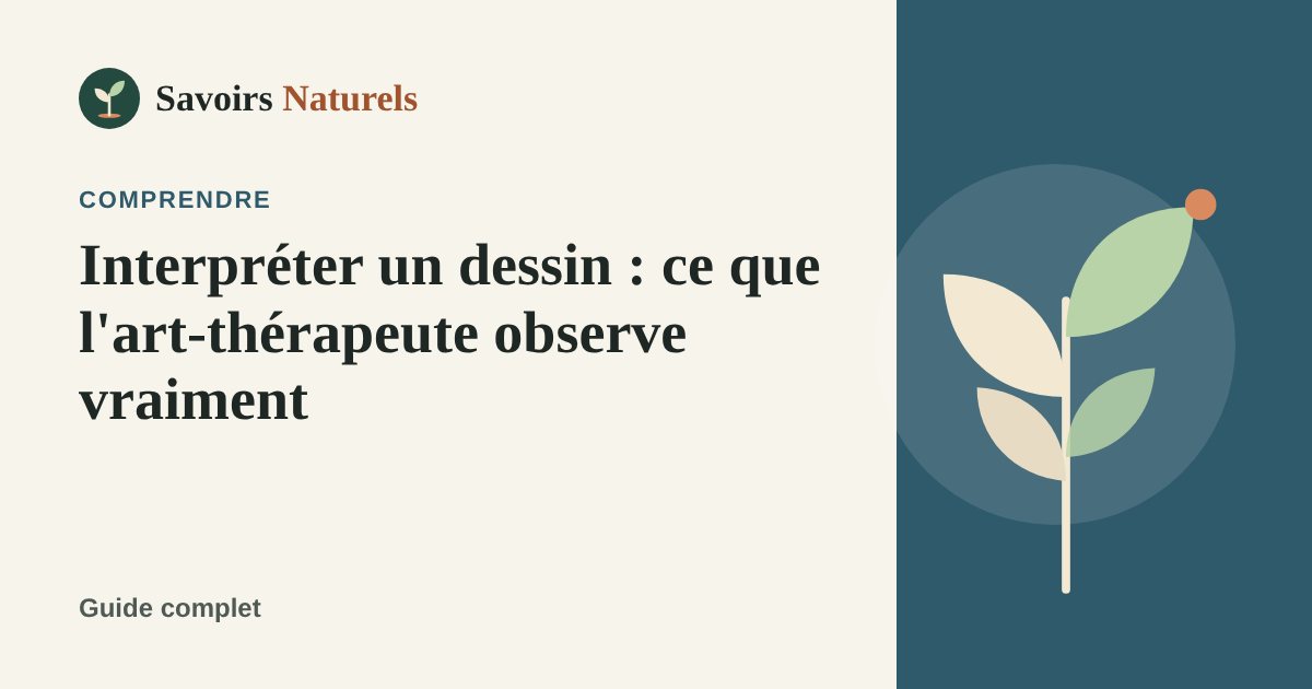 Interpréter un dessin : ce que l'art-thérapeute observe vraiment — illustration Savoirs Naturels