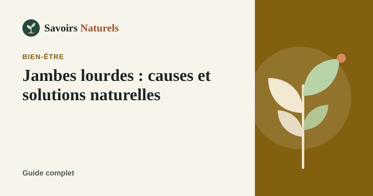Jambes lourdes : causes et solutions naturelles — illustration Savoirs Naturels