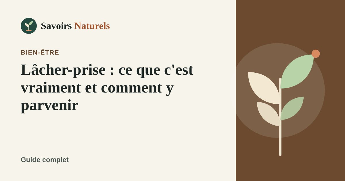 Lâcher-prise : ce que c'est vraiment et comment y parvenir — illustration Savoirs Naturels