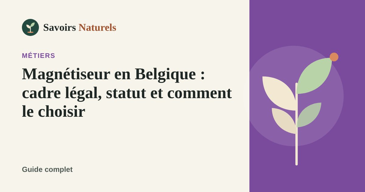Magnétiseur en Belgique : cadre légal, statut et comment le choisir — illustration Savoirs Naturels