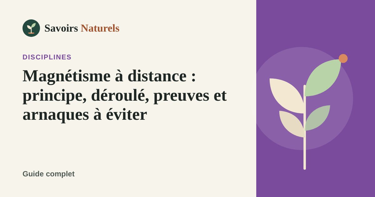 Magnétisme à distance : principe, déroulé, preuves et arnaques à éviter — illustration Savoirs Naturels