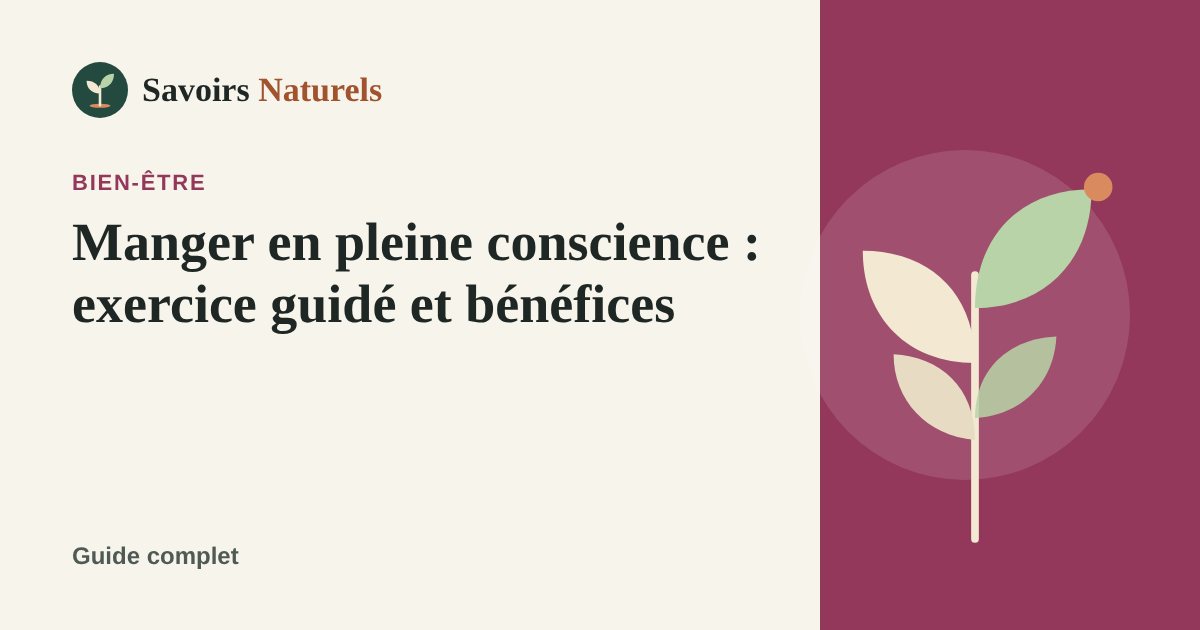 Manger en pleine conscience : exercice guidé et bénéfices — illustration Savoirs Naturels