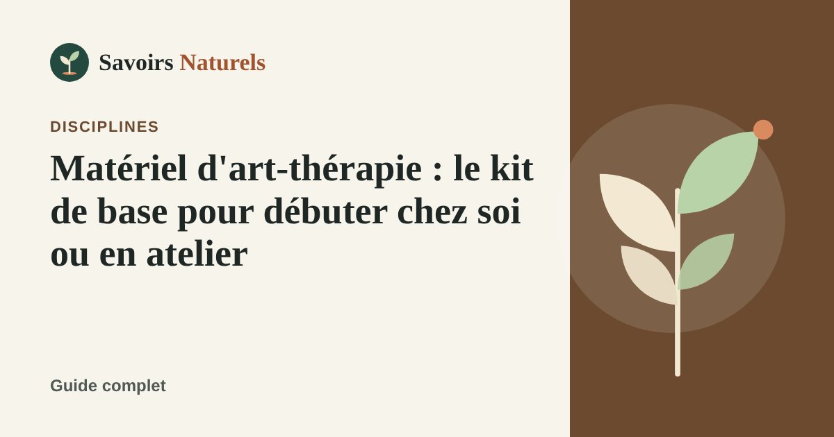 Matériel d'art-thérapie : le kit de base pour débuter chez soi ou en atelier — illustration Savoirs Naturels
