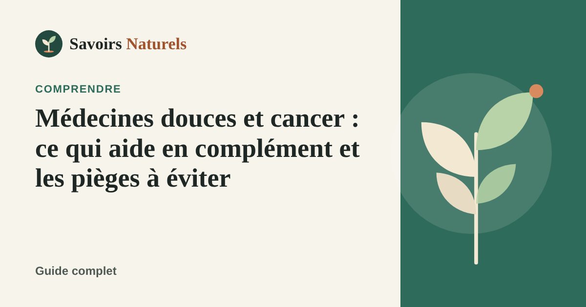 Médecines douces et cancer : ce qui aide en complément et les pièges à éviter — illustration Savoirs Naturels