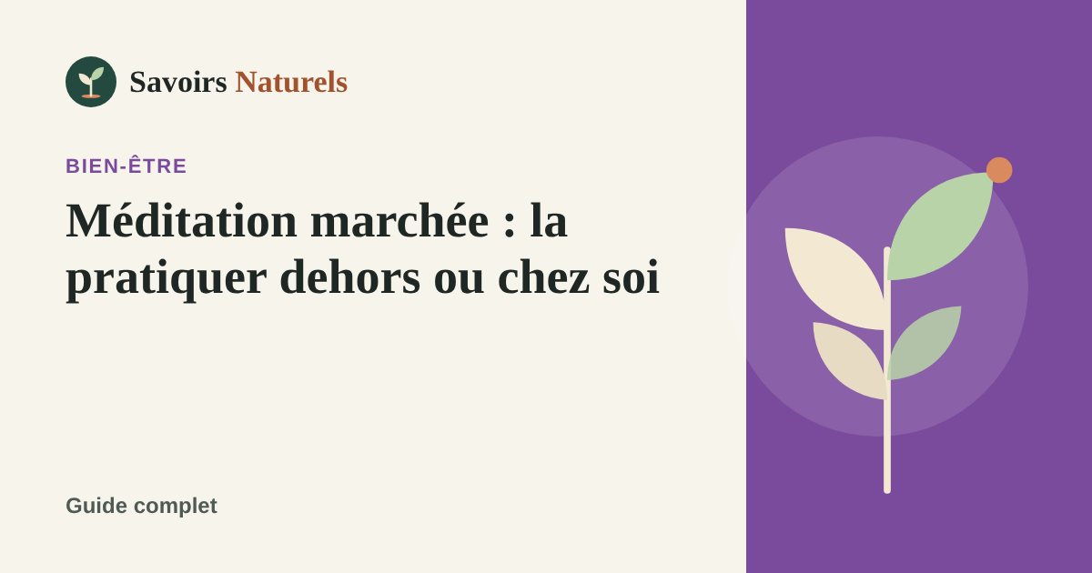 Méditation marchée : comment la pratiquer dehors ou chez soi — illustration Savoirs Naturels