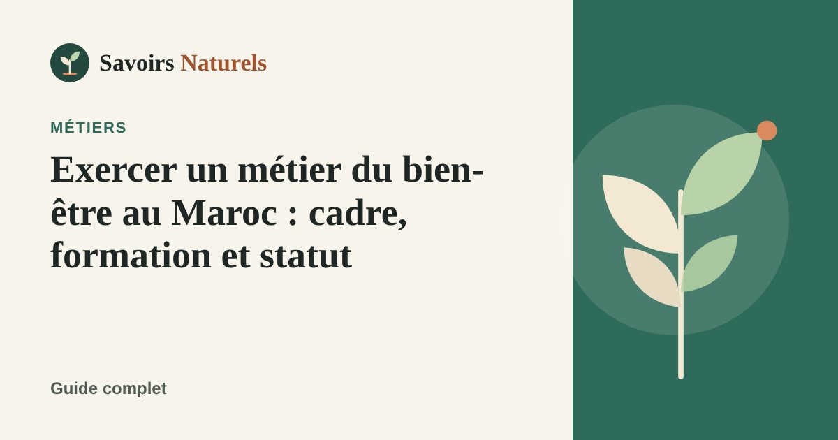 Exercer un métier du bien-être au Maroc : cadre, formation et statut — illustration Savoirs Naturels