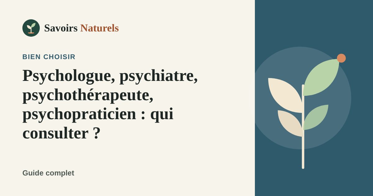 Psychologue, psychiatre, psychothérapeute, psychopraticien : qui consulter ? — illustration Savoirs Naturels