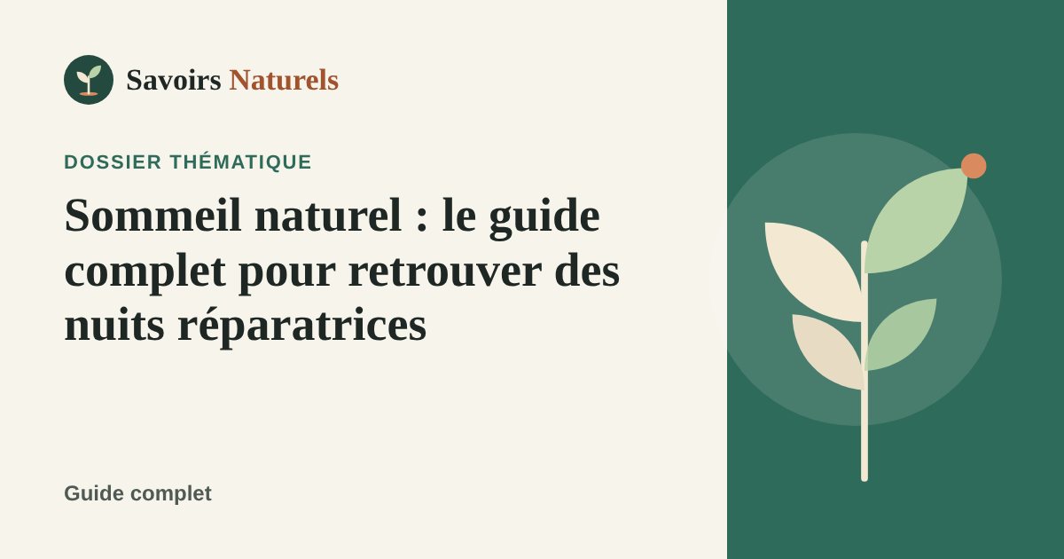Sommeil naturel : le guide complet pour retrouver des nuits réparatrices — dossier Savoirs Naturels