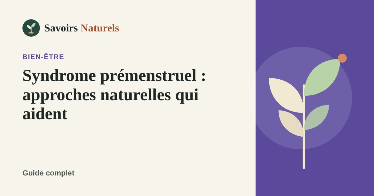 Syndrome prémenstruel : approches naturelles qui aident — illustration Savoirs Naturels