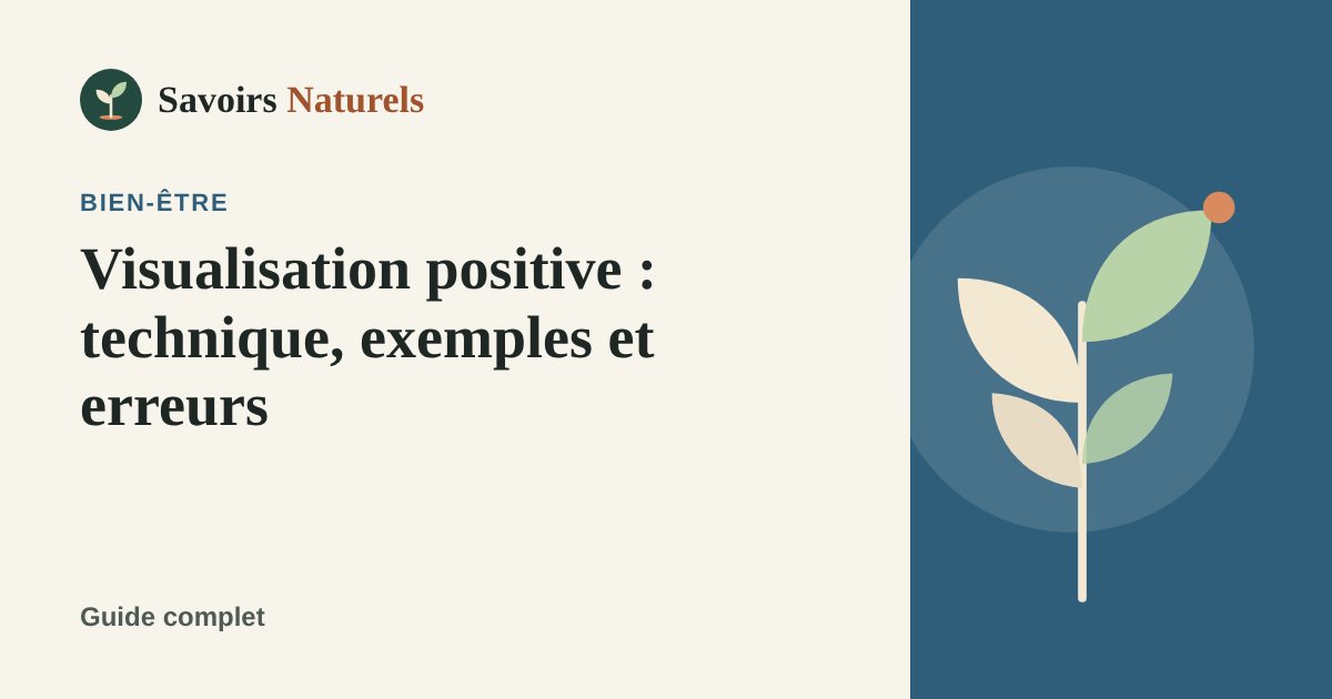 Visualisation positive : technique, exemples et erreurs à éviter — illustration Savoirs Naturels