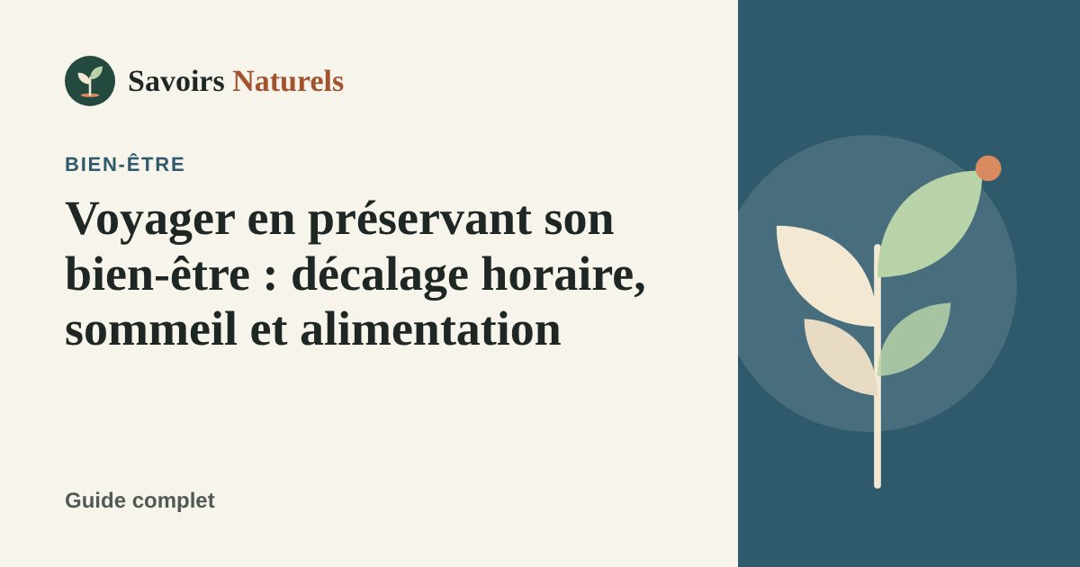 Voyager en préservant son bien-être : décalage horaire, sommeil et alimentation — illustration Savoirs Naturels